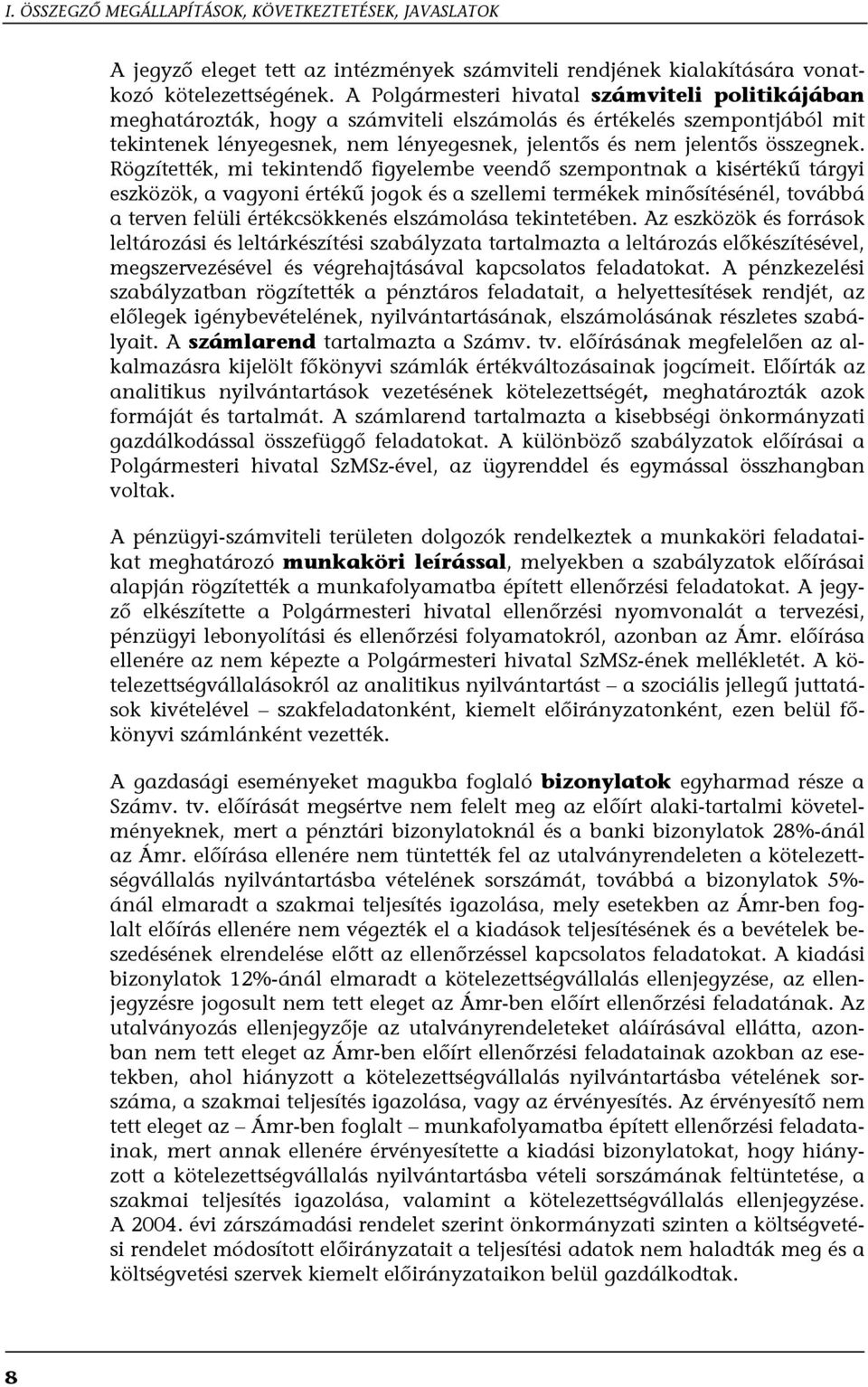 Rögzítették, mi tekintendő figyelembe veendő szempontnak a kisértékű tárgyi eszközök, a vagyoni értékű jogok és a szellemi termékek minősítésénél, továbbá a terven felüli értékcsökkenés elszámolása