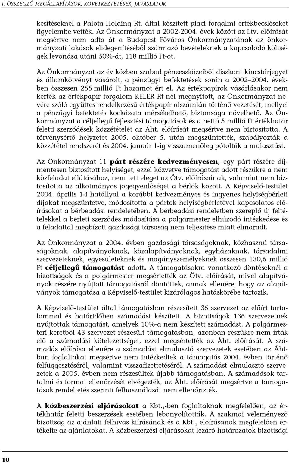 előírását megsértve nem adta át a Budapest Főváros Önkormányzatának az önkormányzati lakások elidegenítéséből származó bevételeknek a kapcsolódó költségek levonása utáni 50%-át, 118 millió Ft-ot.