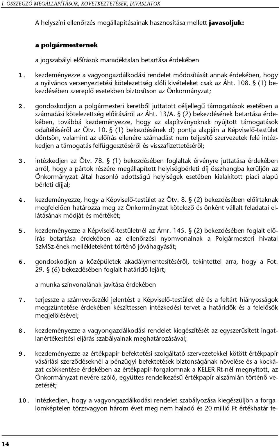 (1) bekezdésében szereplő esetekben biztosítson az Önkormányzat; 2. gondoskodjon a polgármesteri keretből juttatott céljellegű támogatások esetében a számadási kötelezettség előírásáról az Áht. 13/A.
