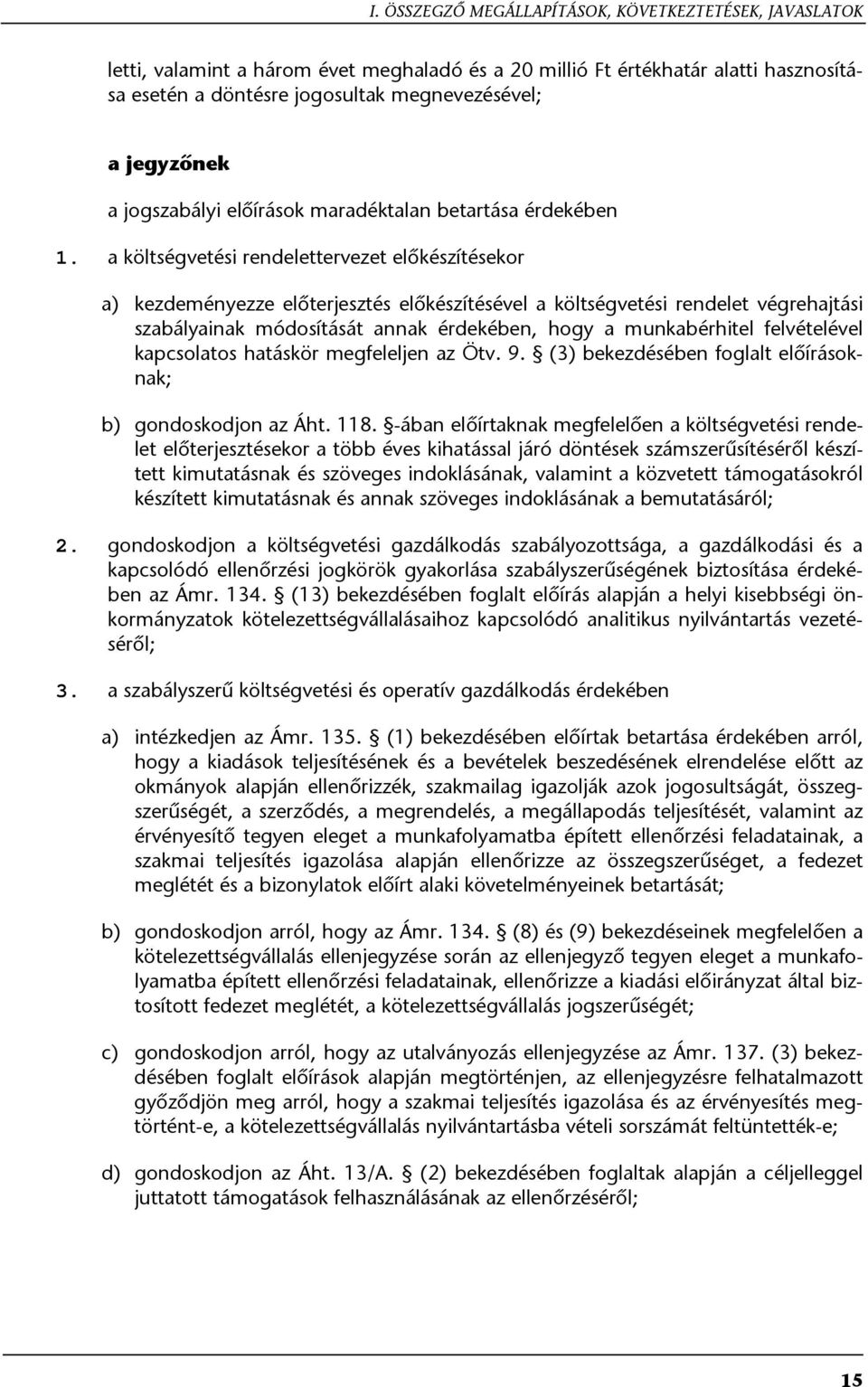 a költségvetési rendelettervezet előkészítésekor a) kezdeményezze előterjesztés előkészítésével a költségvetési rendelet végrehajtási szabályainak módosítását annak érdekében, hogy a munkabérhitel