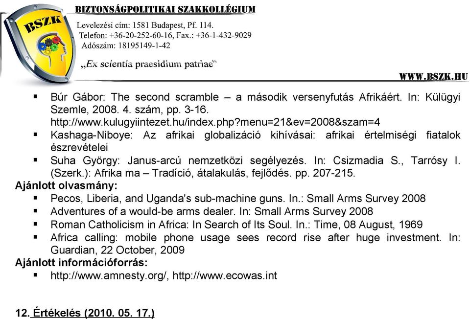 ): Afrika ma Tradíció, átalakulás, fejlődés. pp. 207-215. Pecos, Liberia, and Uganda's sub-machine guns. In.: Small Arms Survey 2008 Adventures of a would-be arms dealer.