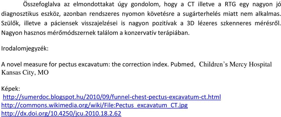 Nagyon hasznos mérőmódszernek találom a konzervatív terápiában. Irodalomjegyzék: A novel measure for pectus excavatum: the correction index.