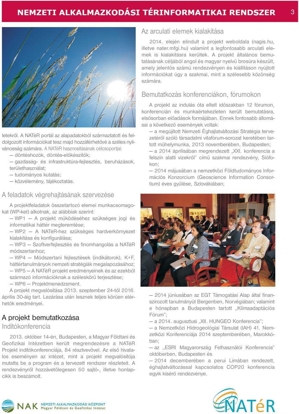 számára. letekről. A NATéR portál az alapadatokból származtatott és feldolgozott információkat tesz majd hozzáférhetővé a széles nyilvánosság számára.