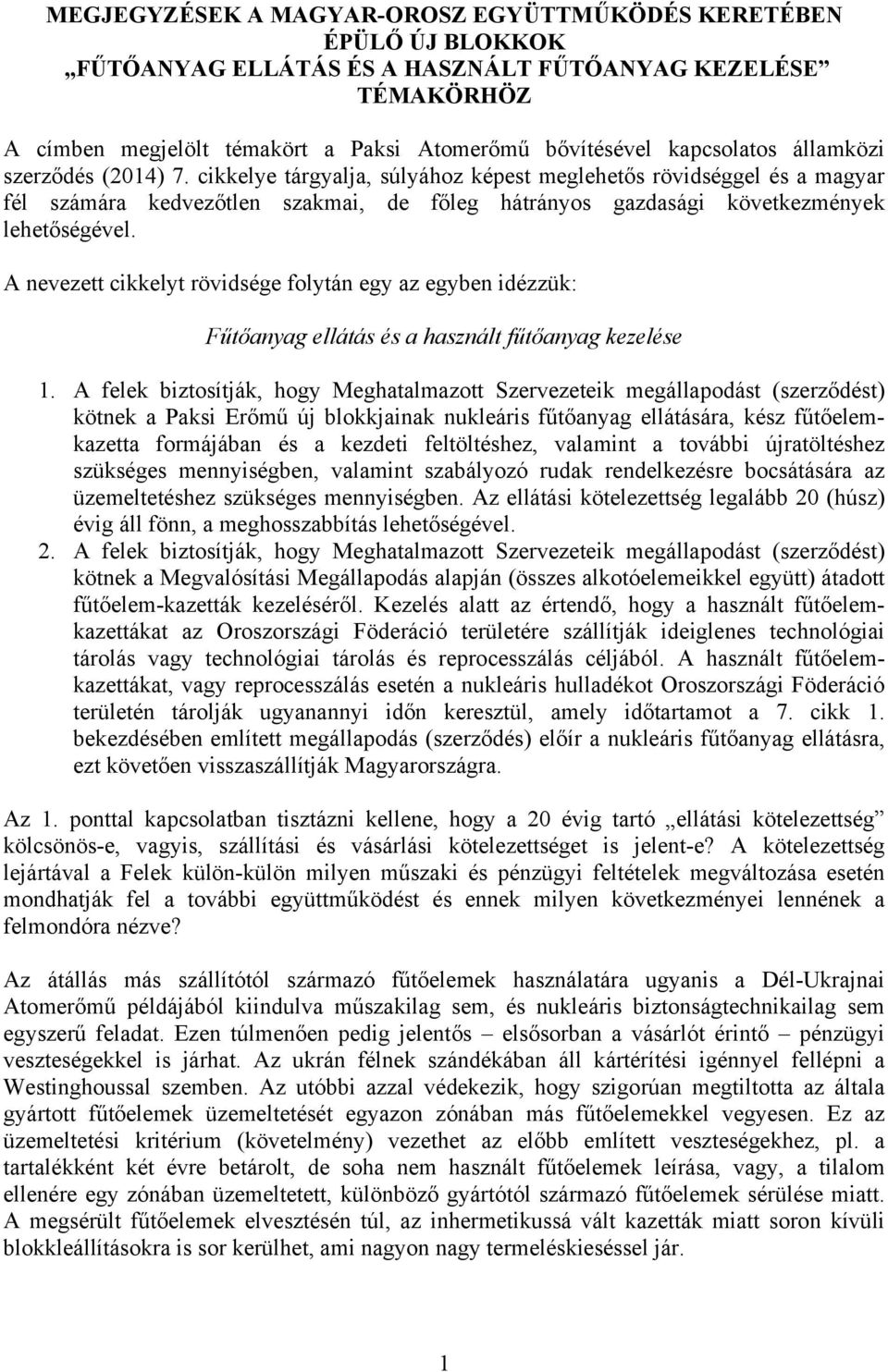 cikkelye tárgyalja, súlyához képest meglehetős rövidséggel és a magyar fél számára kedvezőtlen szakmai, de főleg hátrányos gazdasági következmények lehetőségével.