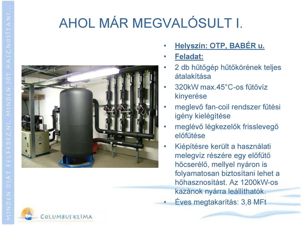 45 C-os fűtővíz kinyerése meglevő fan-coil rendszer fűtési igény kielégítése meglévő légkezelők frisslevegő