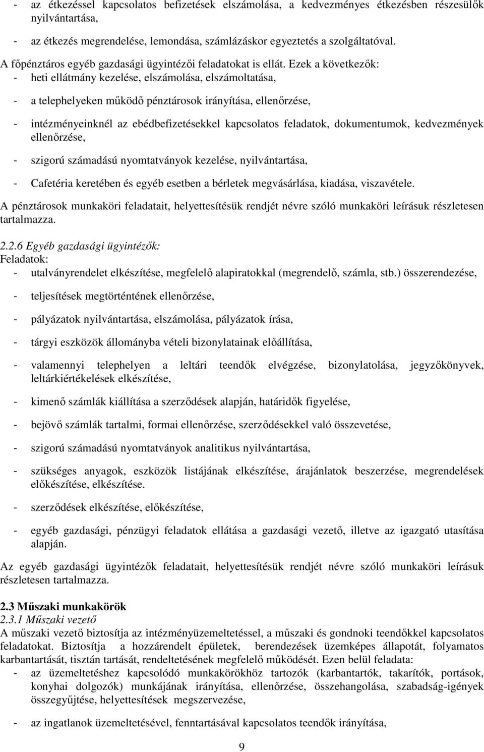 Ezek a következők: - heti ellátmány kezelése, elszámolása, elszámoltatása, - a telephelyeken működő pénztárosok irányítása, ellenőrzése, - intézményeinknél az ebédbefizetésekkel kapcsolatos