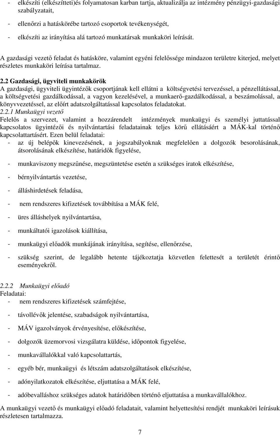 2.2 Gazdasági, ügyviteli munkakörök A gazdasági, ügyviteli ügyintézők csoportjának kell ellátni a költségvetési tervezéssel, a pénzellátással, a költségvetési gazdálkodással, a vagyon kezelésével, a