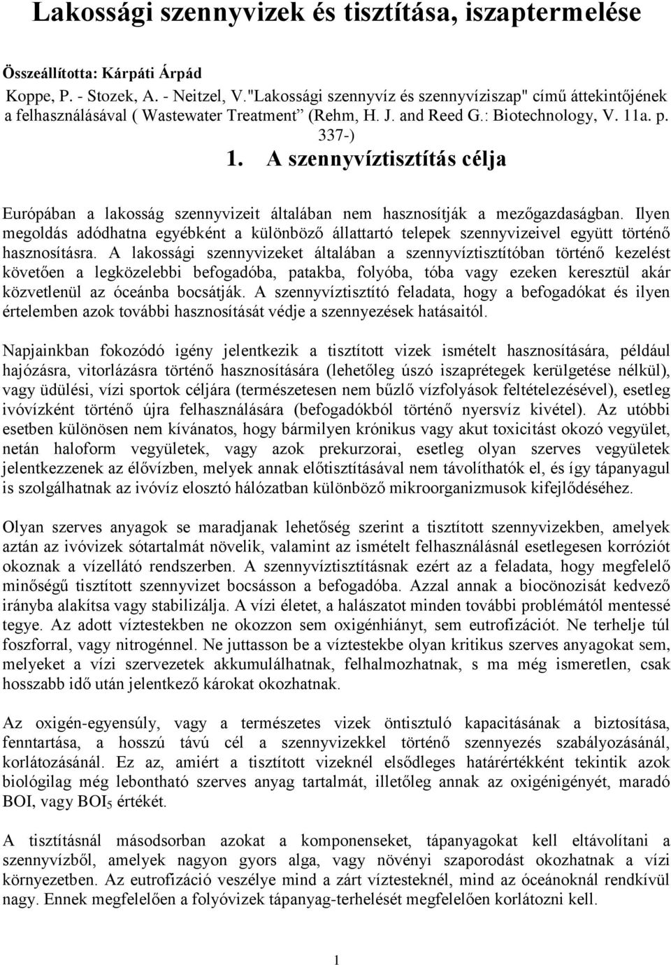 A szennyvíztisztítás célja Európában a lakosság szennyvizeit általában nem hasznosítják a mezőgazdaságban.