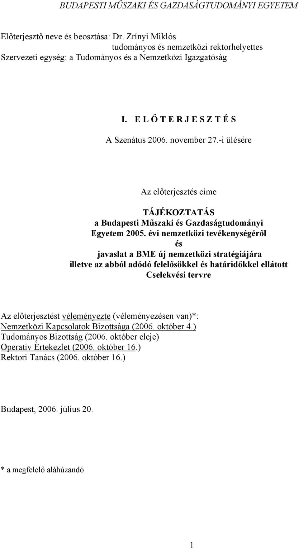 -i ülésére Az előterjesztés címe TÁJÉKOZTATÁS a Budapesti Műszaki és Gazdaságtudományi Egyetem 2005.