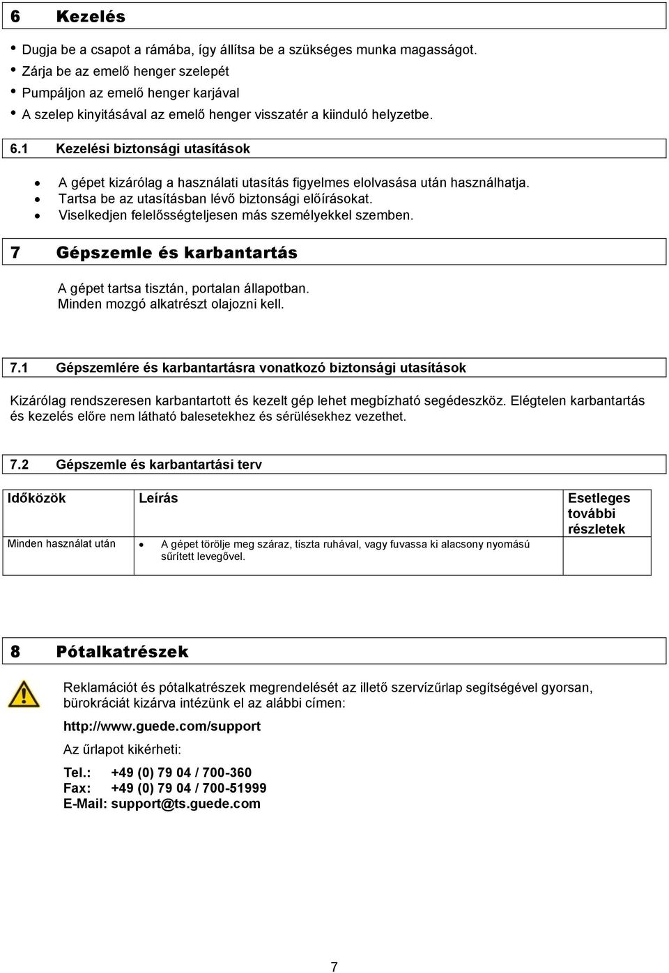 1 Kezelési biztonsági utasítások A gépet kizárólag a használati utasítás figyelmes elolvasása után használhatja. Tartsa be az utasításban lévő biztonsági előírásokat.