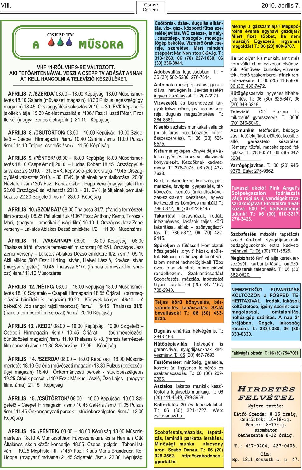 30 Az élet muzsikája /106 / Fsz.: Huszti Péter, Piros Ildikó (magyar zenés életrajzfilm) 21.15 Képújság ÁPRILIS 8. /CSÜTÖRTÖK/ 08.00 10.00 Képújság 10.00 Szigetelő Csepeli Hírmagazin /ism./ 10.