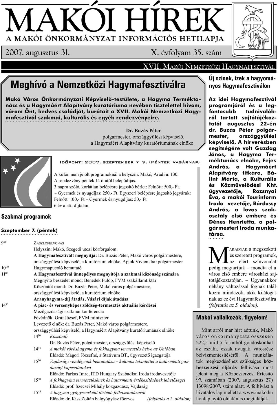 hívom, várom Önt, kedves családját, barátait a XVII. Makói Nemzetközi Hagymafesztivál szakmai, kulturális és egyéb rendezvényeire. Szakmai programok Szeptember 7. (péntek) Dr.