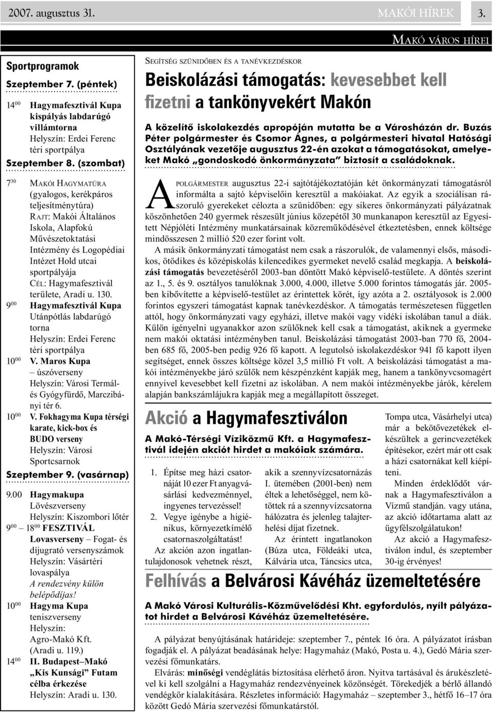 (szombat) 7 30 MAKÓI HAGYMATÚRA (gyalogos, kerékpáros teljesítménytúra) RAJT: Makói Általános Iskola, Alapfokú Mûvészetoktatási Intézmény és Logopédiai Intézet Hold utcai sportpályája CÉL: