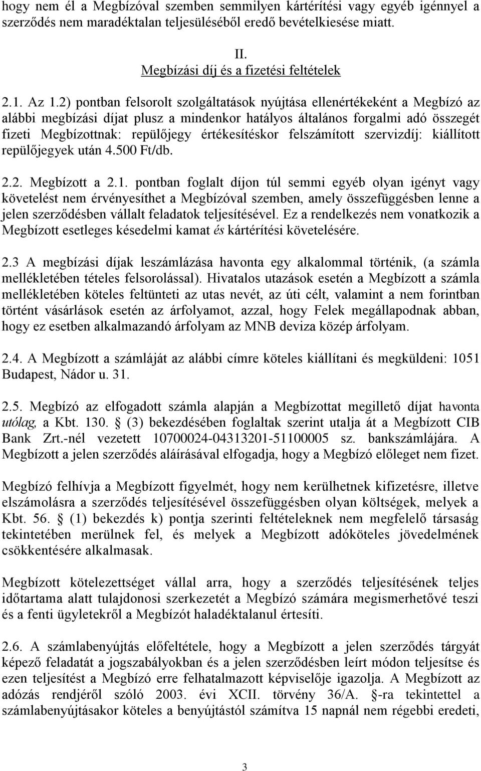 értékesítéskor felszámított szervizdíj: kiállított repülőjegyek után 4.500 Ft/db. 2.2. Megbízott a 2.1.