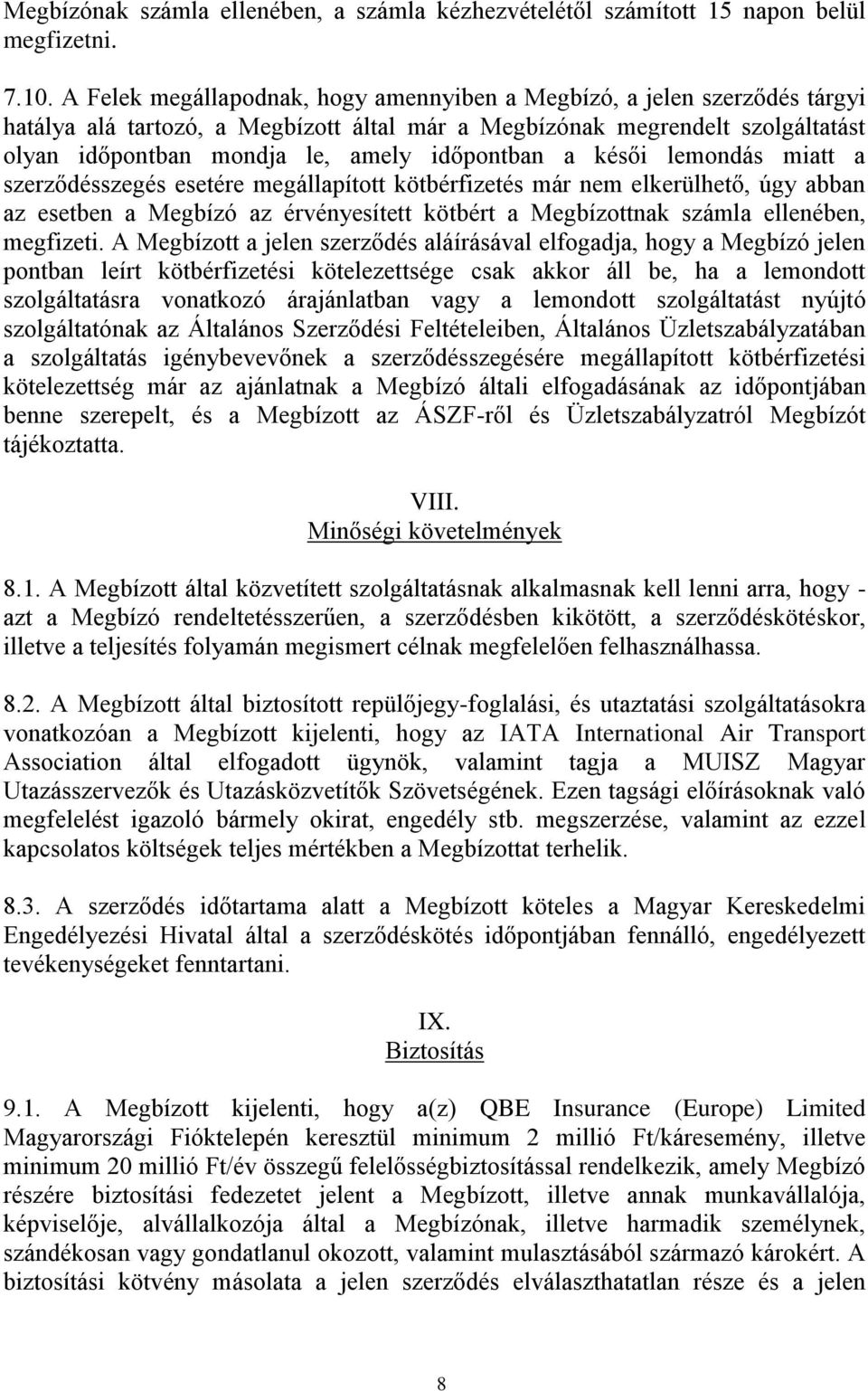 időpontban a késői lemondás miatt a szerződésszegés esetére megállapított kötbérfizetés már nem elkerülhető, úgy abban az esetben a Megbízó az érvényesített kötbért a Megbízottnak számla ellenében,