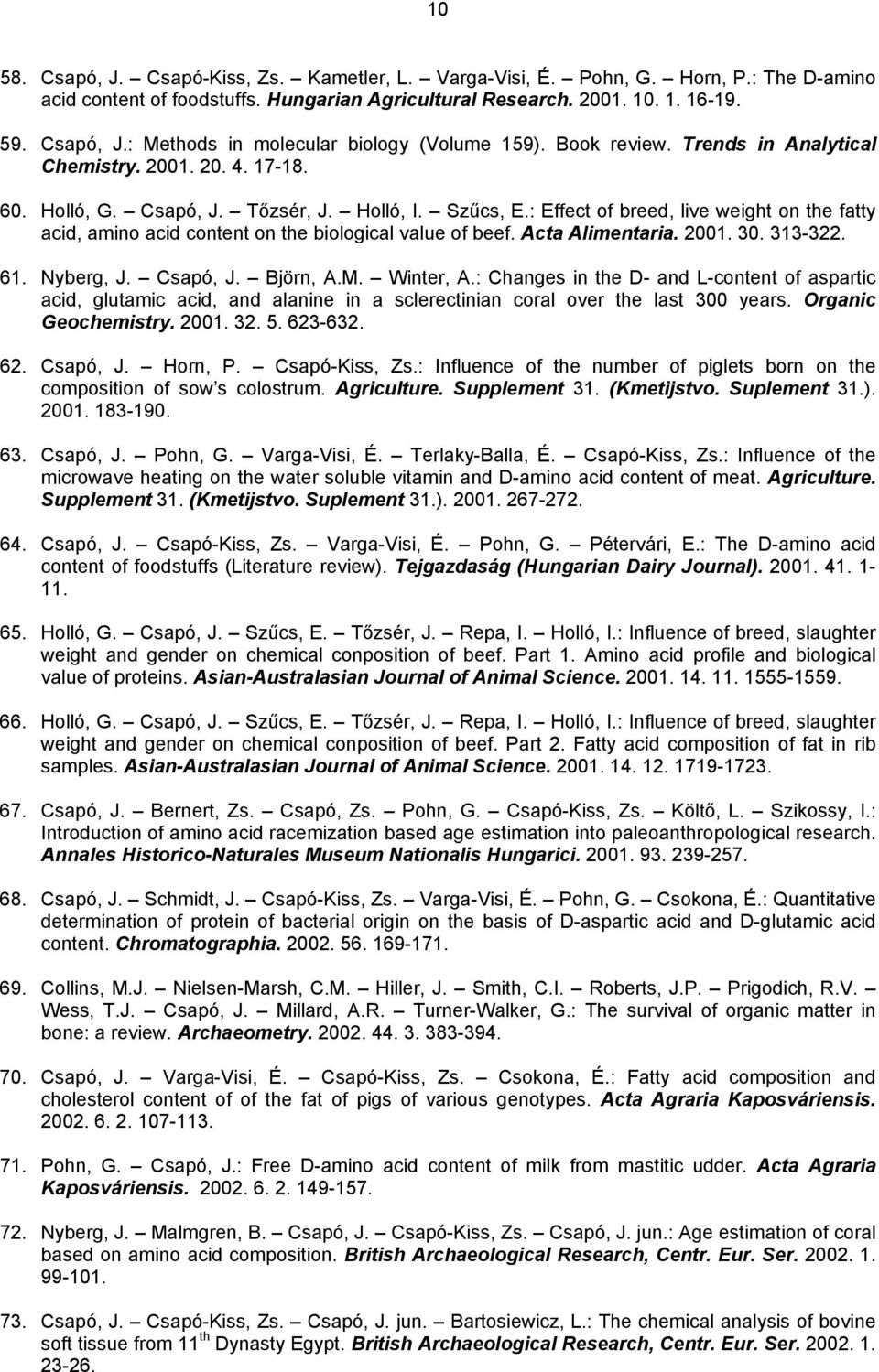 : Effect of breed, live weight on the fatty acid, amino acid content on the biological value of beef. Acta Alimentaria. 2001. 30. 313-322. 61. Nyberg, J. Csapó, J. Björn, A.M. Winter, A.