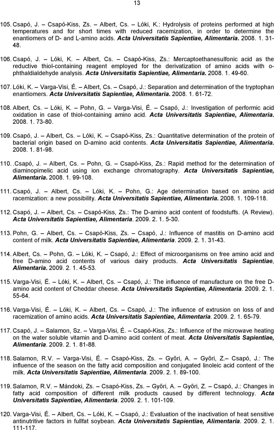 Acta Universitatis Sapientiae, Alimentaria. 2008. 1. 31-48. 106. Csapó, J. Lóki, K. Albert, Cs. Csapó-Kiss, Zs.