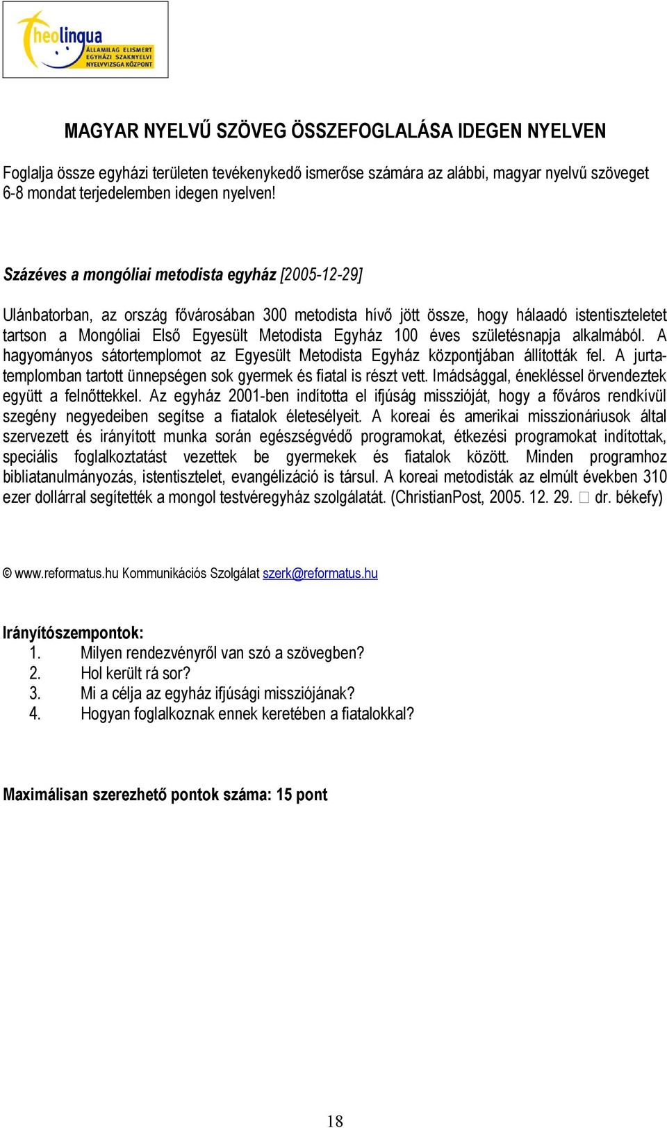 100 éves születésnapja alkalmából. A hagyományos sátortemplomot az Egyesült Metodista Egyház központjában állították fel. A jurtatemplomban tartott ünnepségen sok gyermek és fiatal is részt vett.