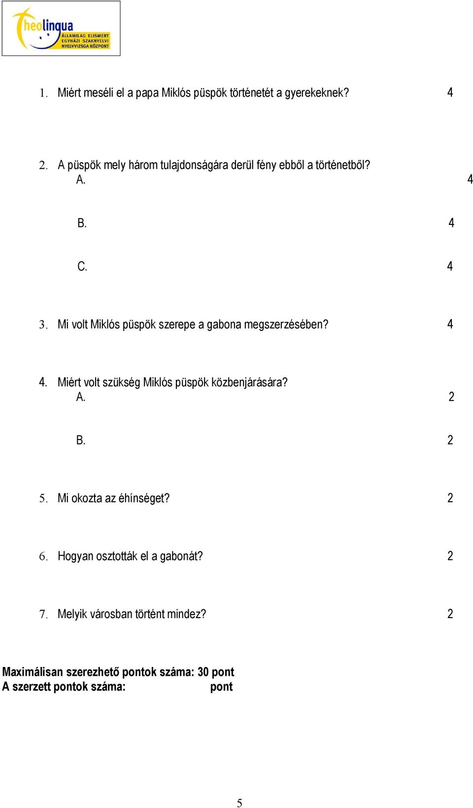 Mi volt Miklós püspök szerepe a gabona megszerzésében? 4 4. Miért volt szükség Miklós püspök közbenjárására? A.
