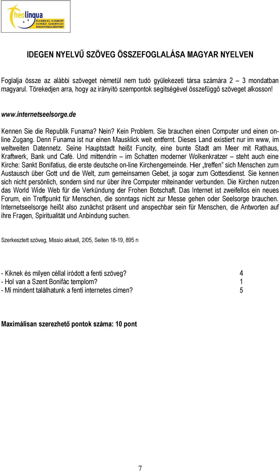 Sie brauchen einen Computer und einen online Zugang. Denn Funama ist nur einen Mausklick weit entfernt. Dieses Land existiert nur im www, im weltweiten Datennetz.