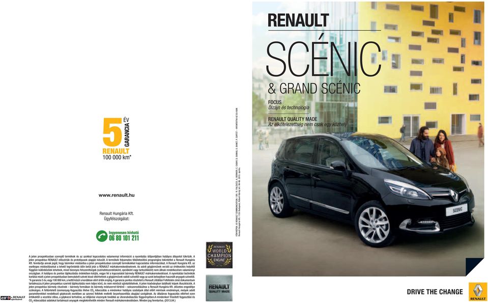 Renault scénic & grand scénic focus Dizájn és technológia RENAULT QUALITY MADE Az elkötelezettség nem csak egy közhely A jelen prospektusban szereplő termékek és az azokkal kapcsolatos valamennyi