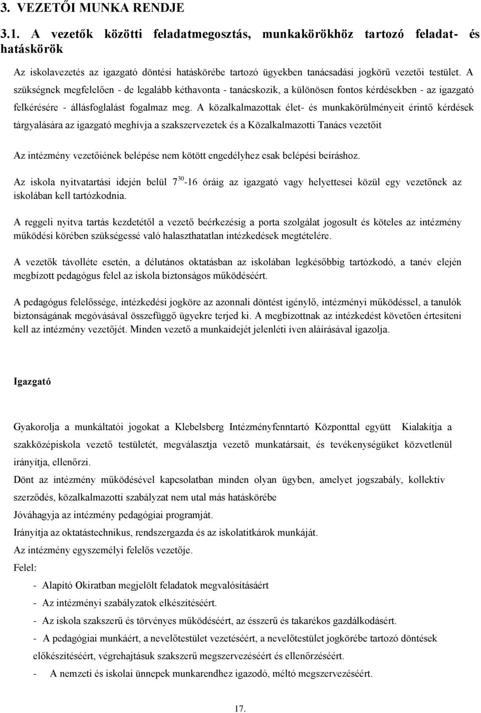 A szükségnek megfelelően - de legalább kéthavonta - tanácskozik, a különösen fontos kérdésekben - az igazgató felkérésére - állásfoglalást fogalmaz meg.