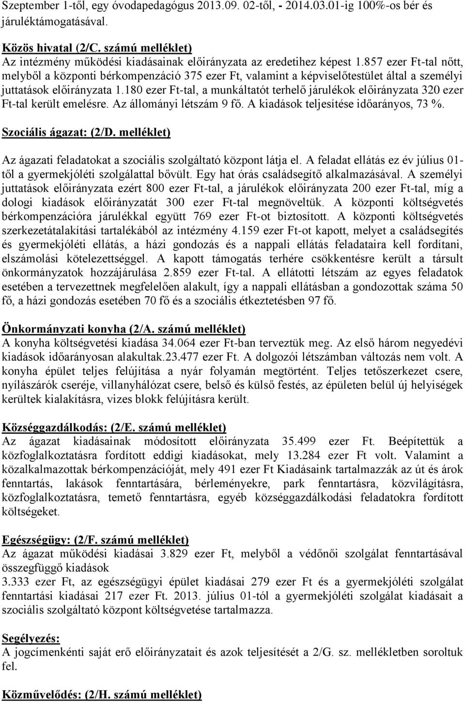 857 -tal nőtt, melyből a központi bérkompenzáció 375, valamint a képviselőtestület által a személyi juttatások előirányzata 1.