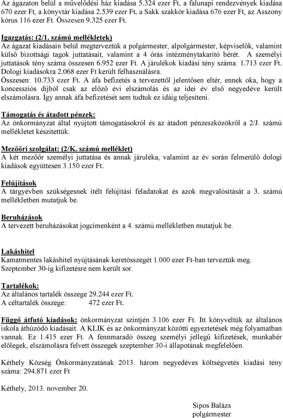 A személyi juttatások tény száma összesen 6.952. A járulékok kiadási tény száma: 1.713. Dologi kiadásokra 2.068 került felhasználásra. Összesen: 10.733.