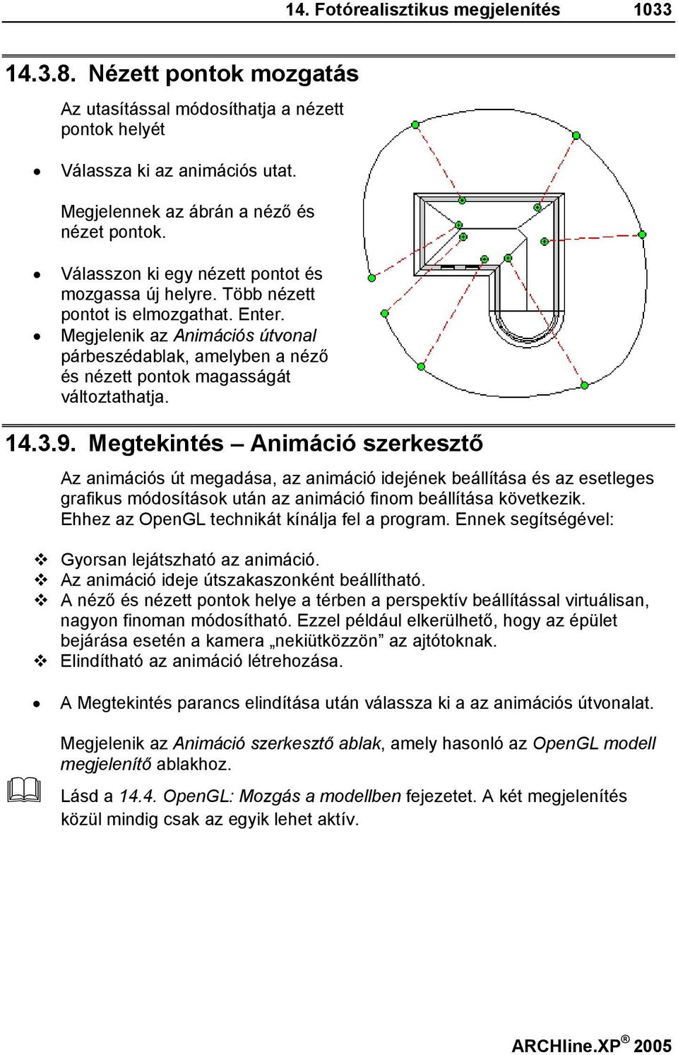 Megjelenik az Animációs útvonal párbeszédablak, amelyben a néző és nézett pontok magasságát változtathatja. 14.3.9.