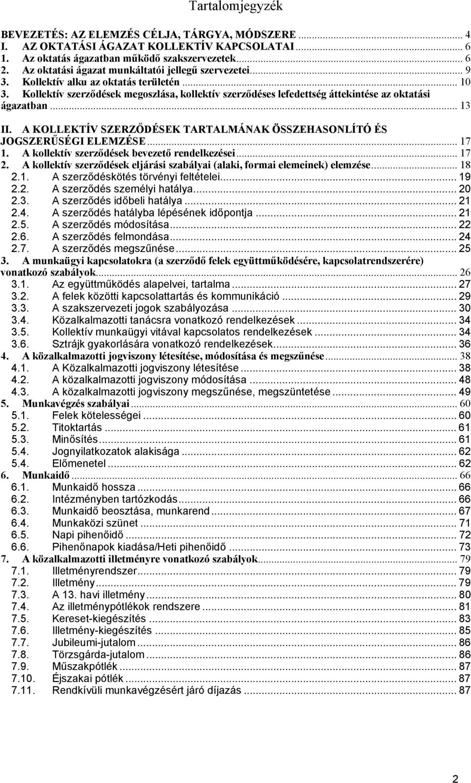 Kollektív szerződések megoszlása, kollektív szerződéses lefedettség áttekintése az oktatási ágazatban... 13 II. A KOLLEKTÍV SZERZŐDÉSEK TARTALMÁNAK ÖSSZEHASONLÍTÓ ÉS JOGSZERŰSÉGI ELEMZÉSE... 17 1.