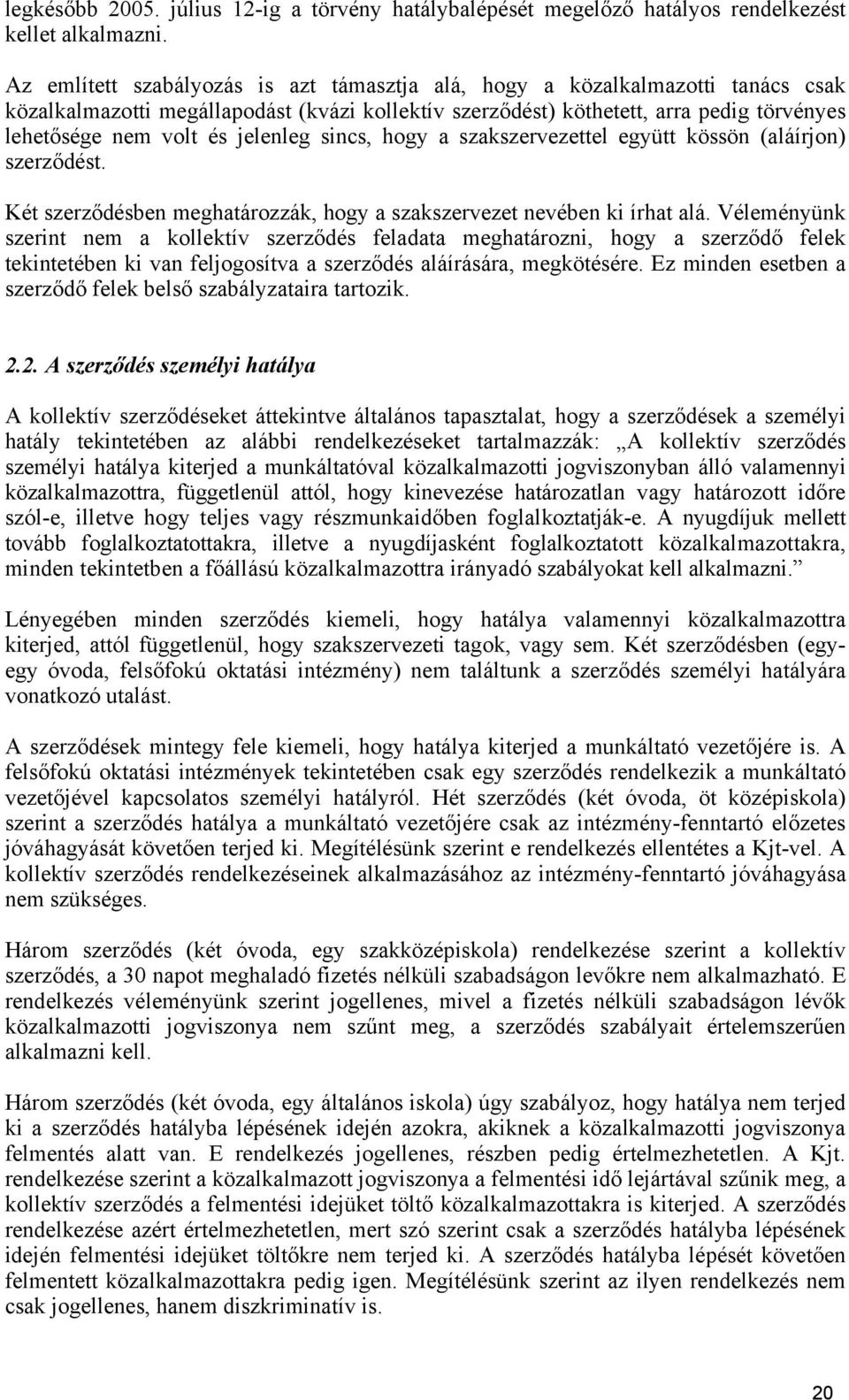 jelenleg sincs, hogy a szakszervezettel együtt kössön (aláírjon) szerződést. Két szerződésben meghatározzák, hogy a szakszervezet nevében ki írhat alá.