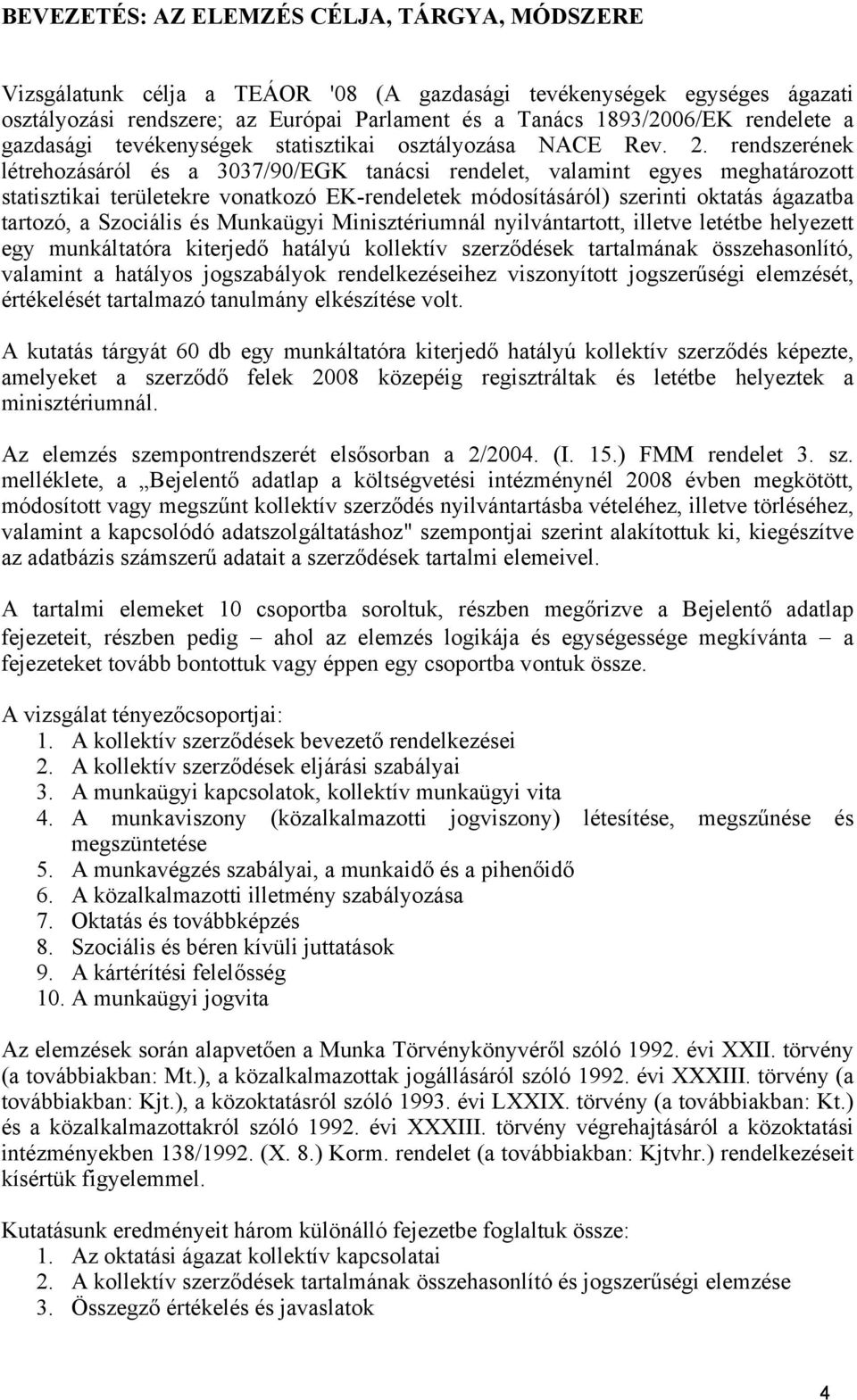 rendszerének létrehozásáról és a 3037/90/EGK tanácsi rendelet, valamint egyes meghatározott statisztikai területekre vonatkozó EK-rendeletek módosításáról) szerinti oktatás ágazatba tartozó, a