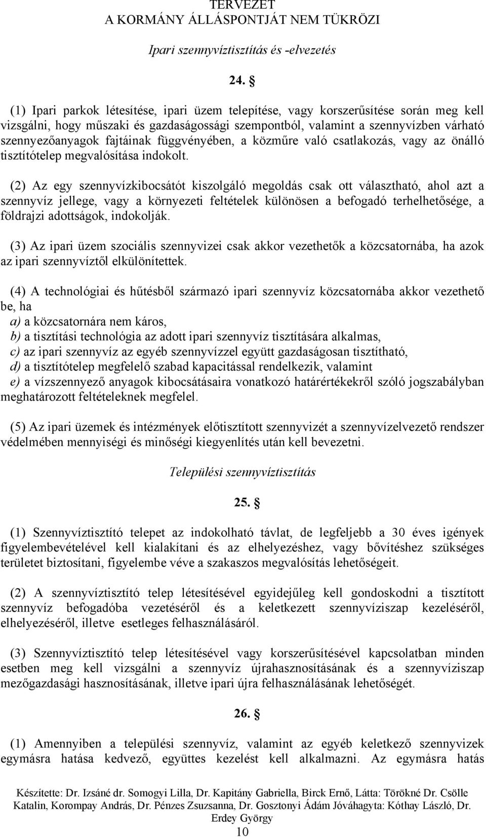 fajtáinak függvényében, a közműre való csatlakozás, vagy az önálló tisztítótelep megvalósítása indokolt.