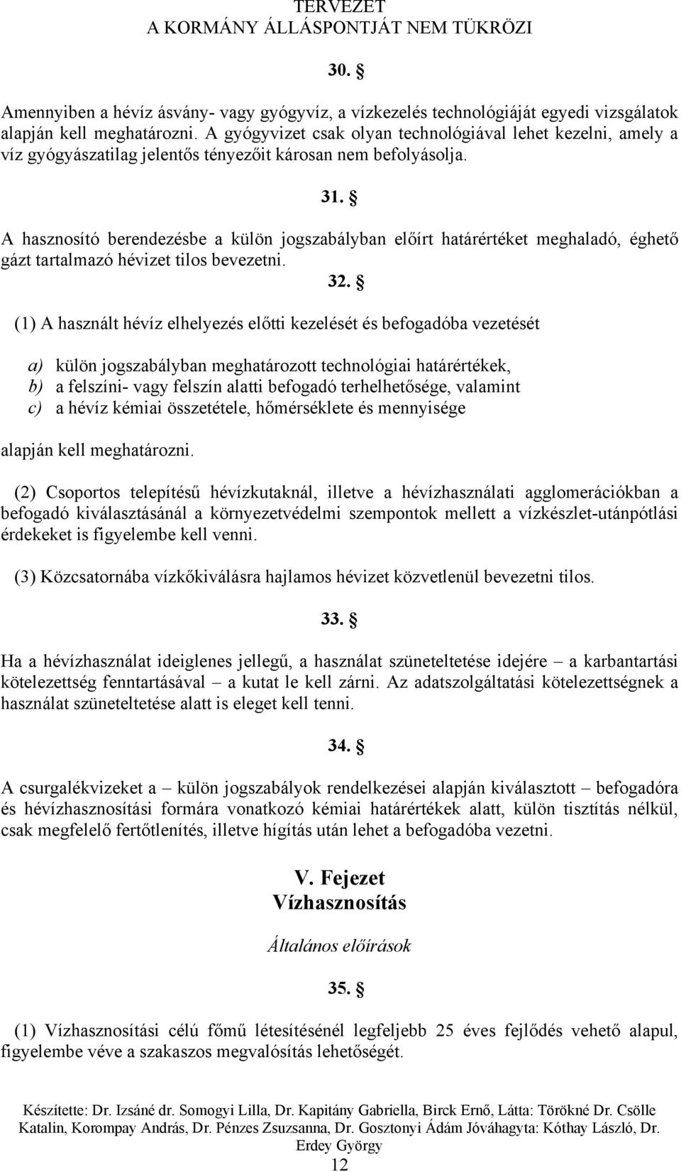 A hasznosító berendezésbe a külön jogszabályban előírt határértéket meghaladó, éghető gázt tartalmazó hévizet tilos bevezetni. 32.