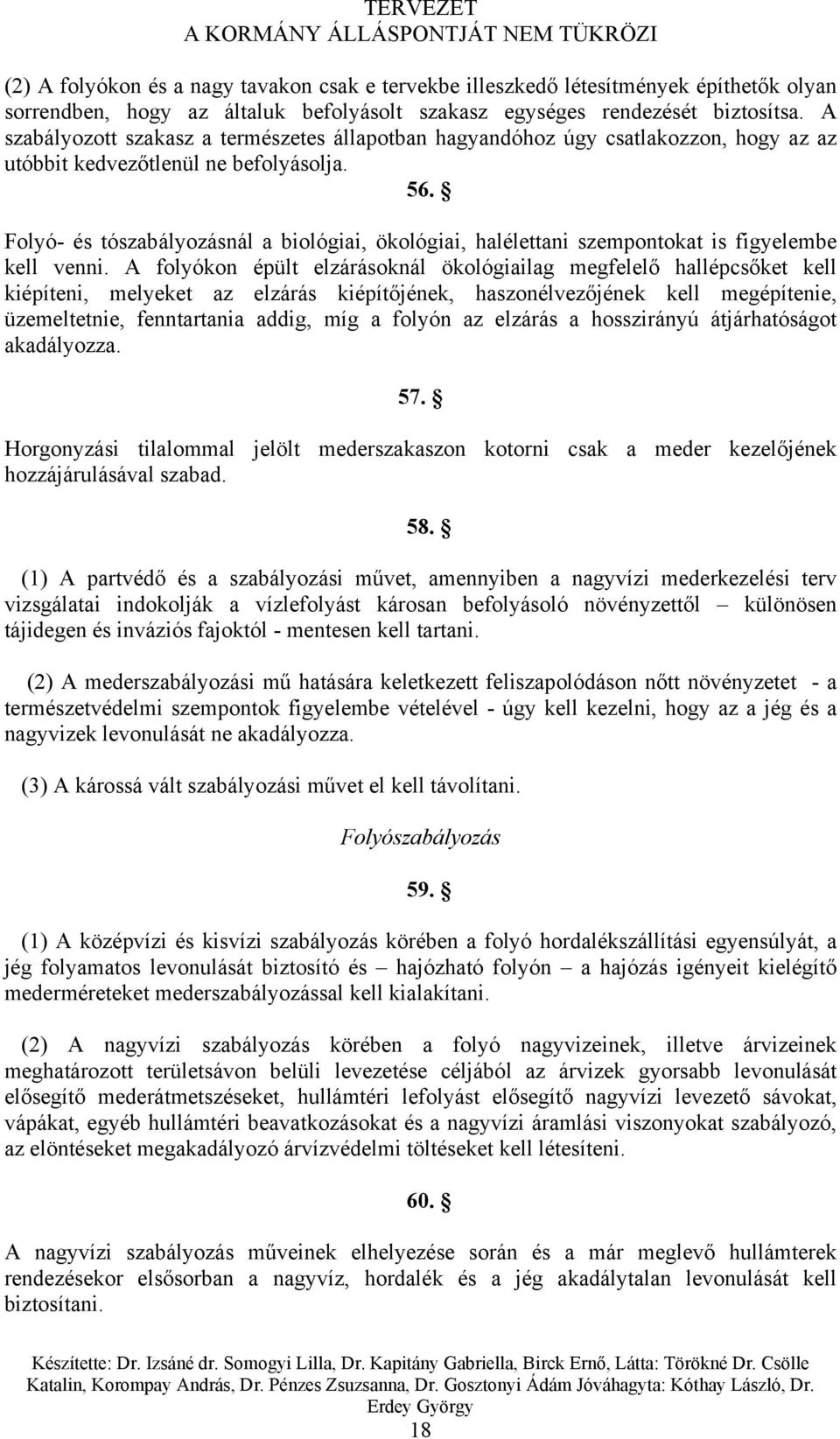 Folyó- és tószabályozásnál a biológiai, ökológiai, halélettani szempontokat is figyelembe kell venni.