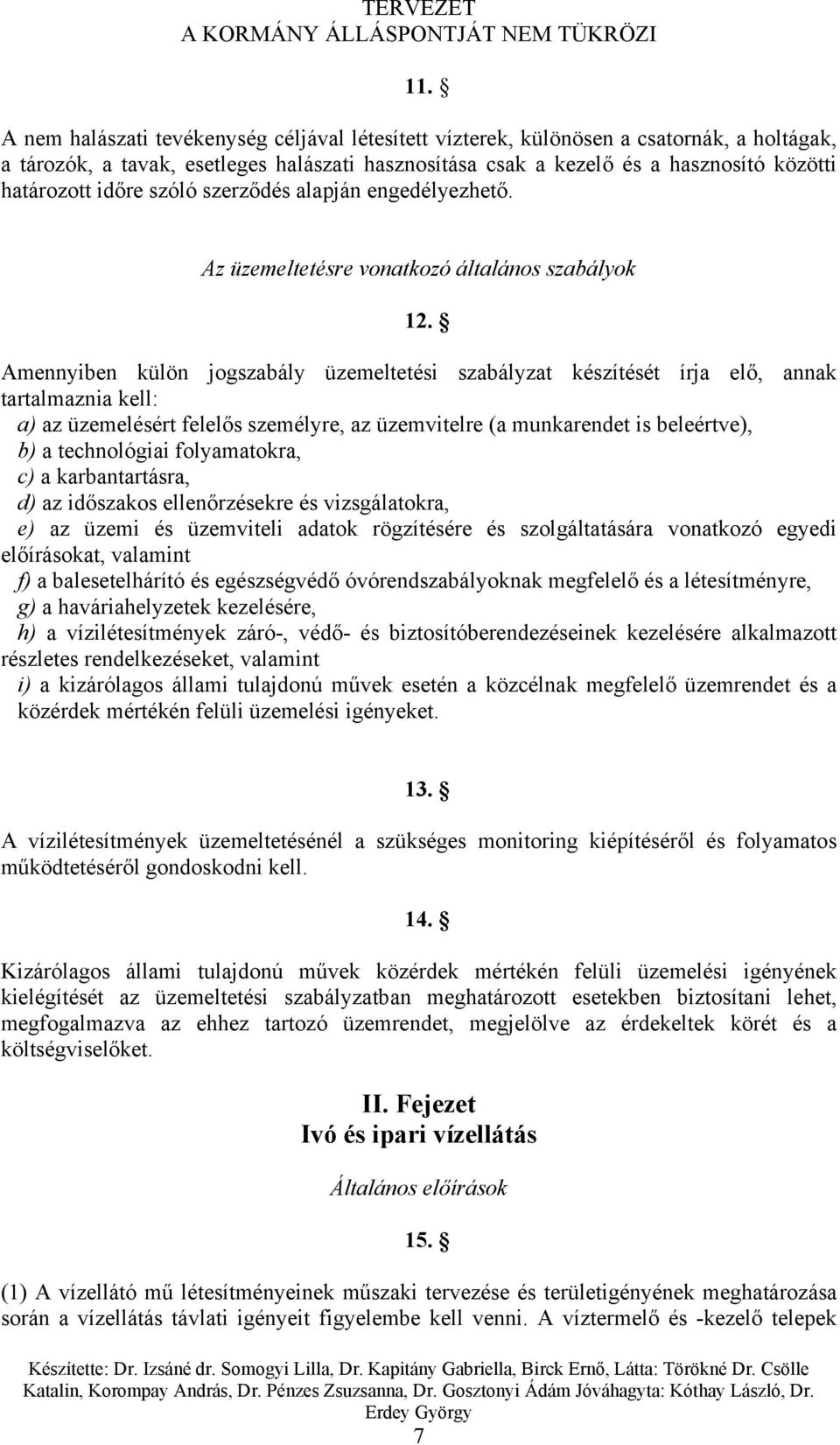 Amennyiben külön jogszabály üzemeltetési szabályzat készítését írja elő, annak tartalmaznia kell: a) az üzemelésért felelős személyre, az üzemvitelre (a munkarendet is beleértve), b) a technológiai