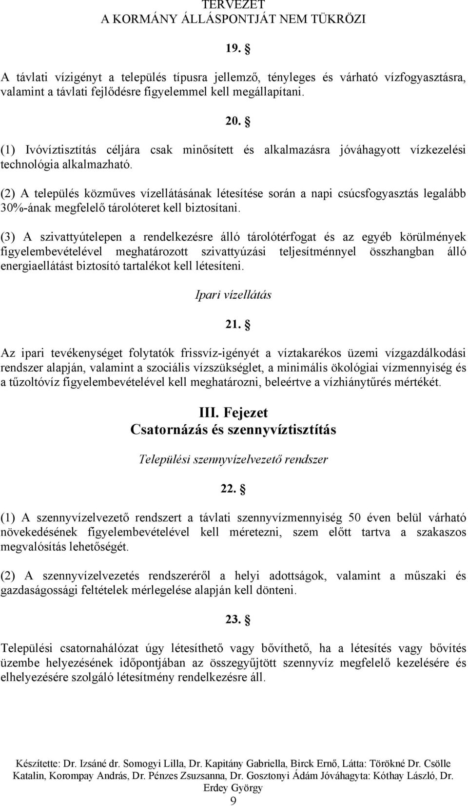 (2) A település közműves vízellátásának létesítése során a napi csúcsfogyasztás legalább 30%-ának megfelelő tárolóteret kell biztosítani.