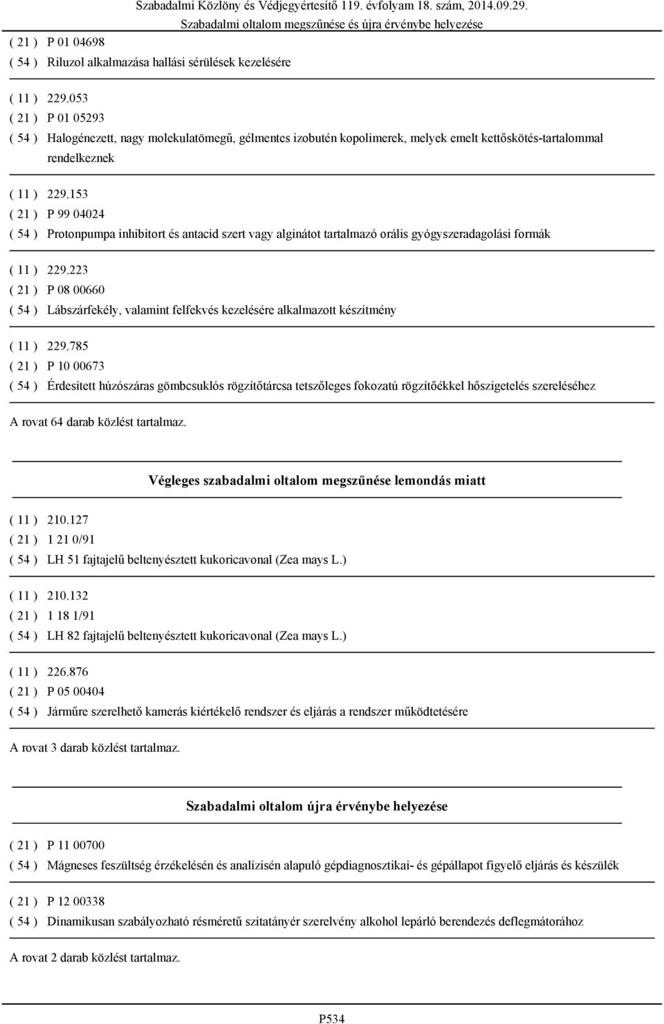 153 ( 21 ) P 99 04024 ( 54 ) Protonpumpa inhibitort és antacid szert vagy alginátot tartalmazó orális gyógyszeradagolási formák ( 11 ) 229.