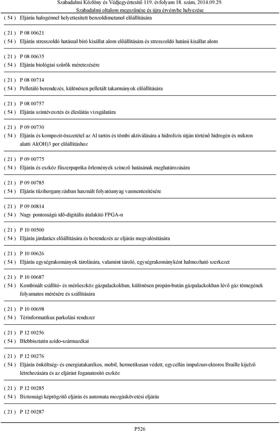 és éleslátás vizsgálatára ( 21 ) P 09 00730 ( 54 ) Eljárás és kompozit-összetétel az Al tartós és tömbi aktiválására a hidrolízis útján történő hidrogén és mikron alatti Al(OH)3 por előállításhoz (