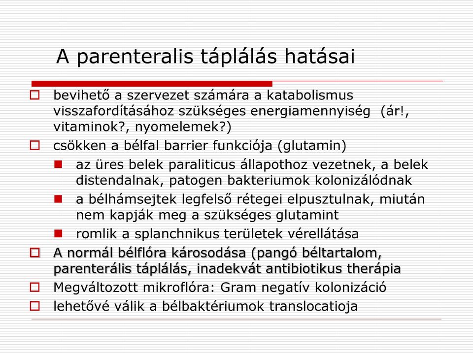 bélhámsejtek legfelső rétegei elpusztulnak, miután nem kapják meg a szükséges glutamint romlik a splanchnikus területek vérellátása A normál bélflóra