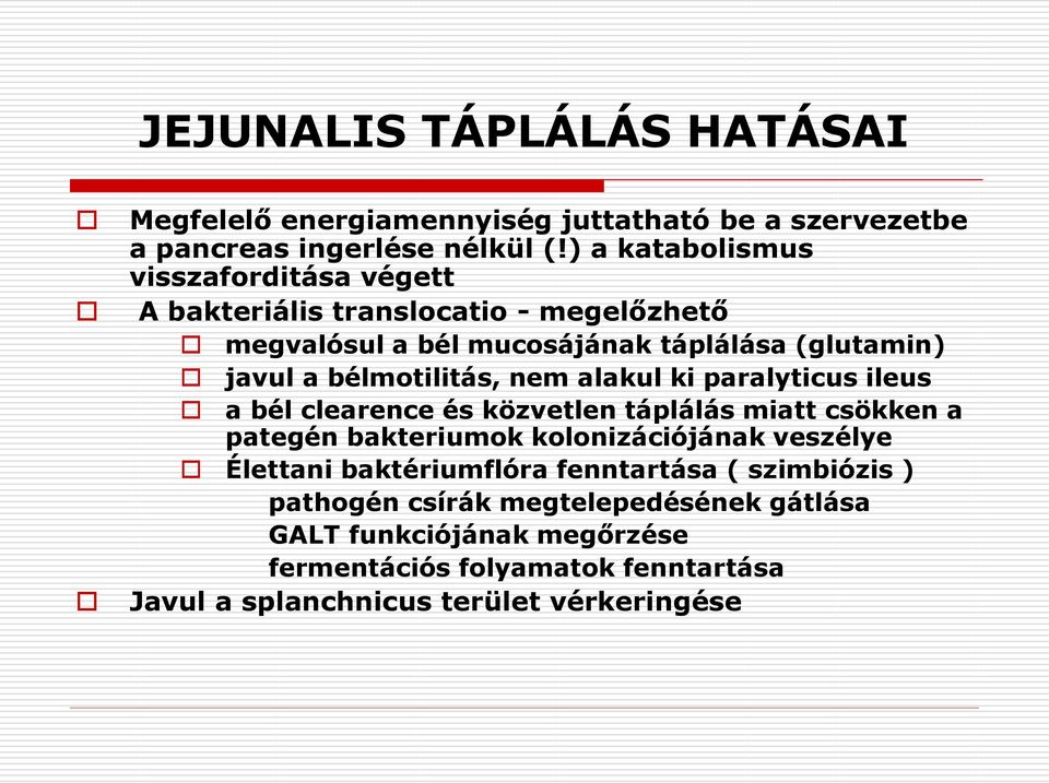 bélmotilitás, nem alakul ki paralyticus ileus a bél clearence és közvetlen táplálás miatt csökken a pategén bakteriumok kolonizációjának veszélye