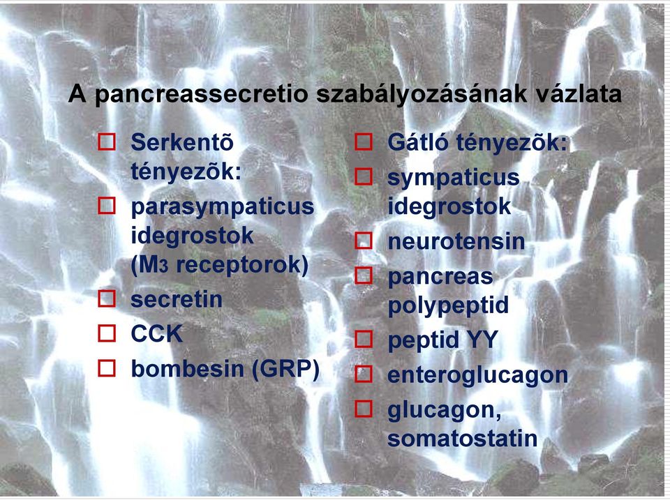 bombesin (GRP) Gátló tényezõk: sympaticus idegrostok