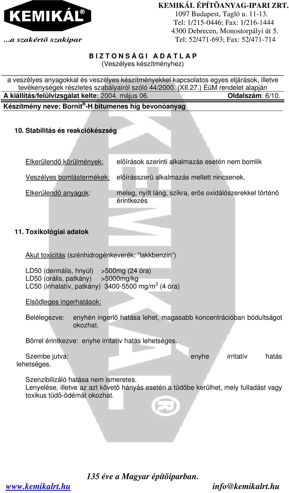 meleg, nyílt láng, szikra, erõs oxidálószerekkel történõ érintkezés 11.