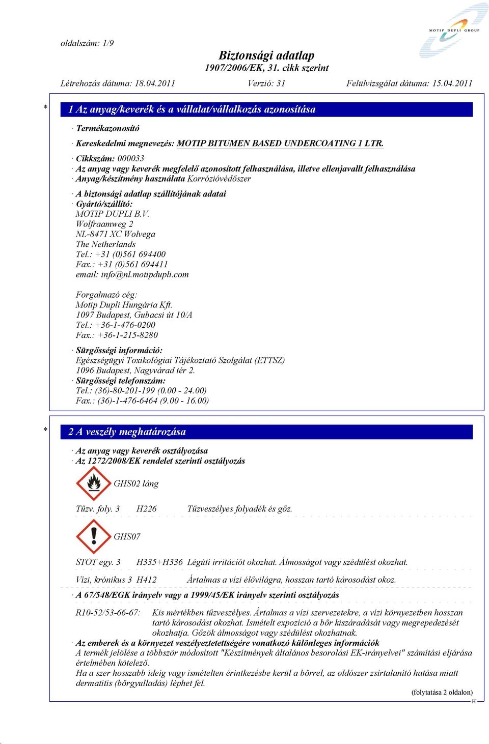 : +31 (0)561 694400 Fax.: +31 (0)561 694411 email: info@nl.motipdupli.com Forgalmazó cég: Motip Dupli ungária Kft. 1097 Budapest, Gubacsi út 10/A Tel.: +36-1-476-0200 Fax.