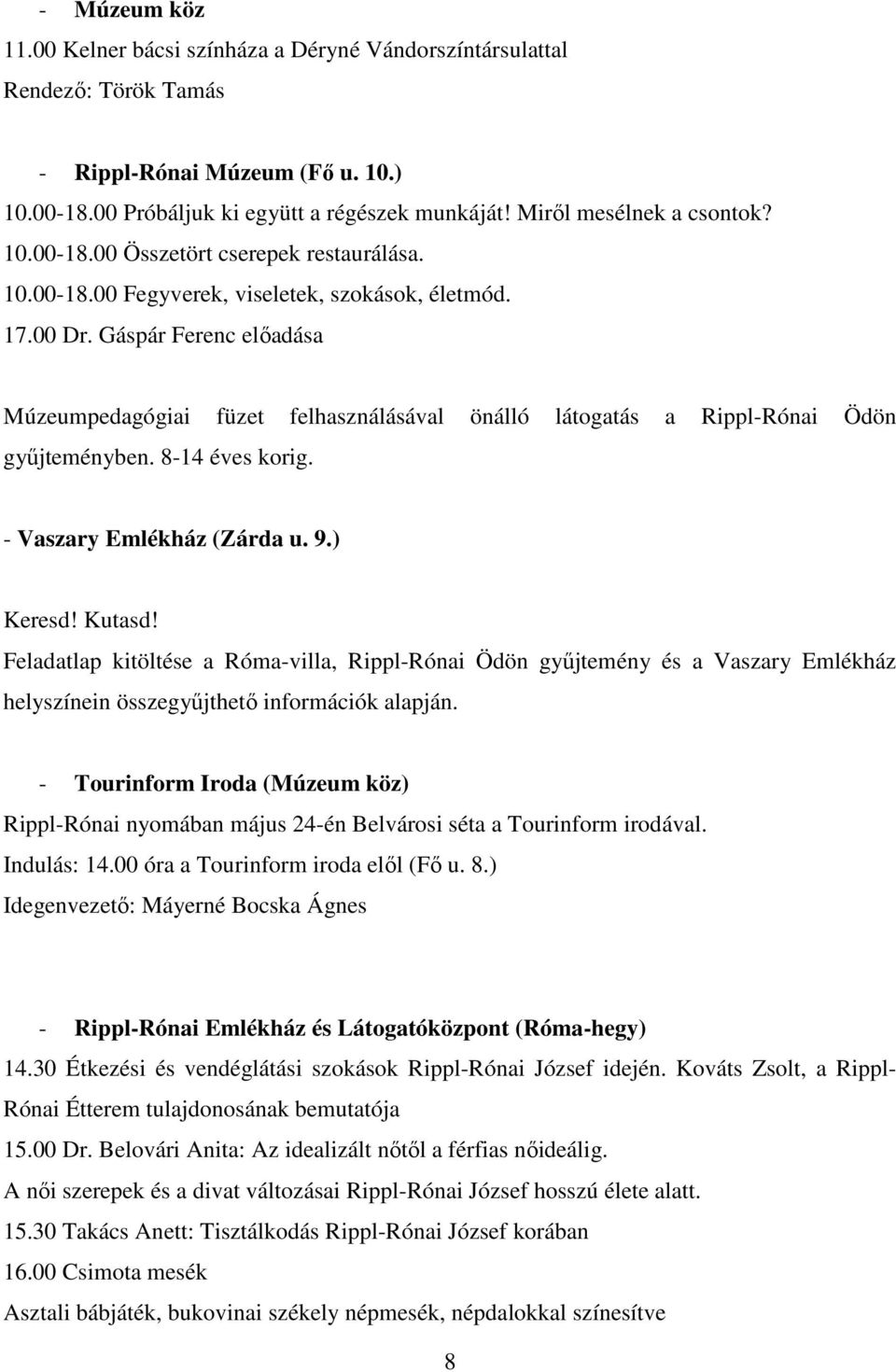 Gáspár Ferenc előadása Múzeumpedagógiai füzet felhasználásával önálló látogatás a Rippl-Rónai Ödön gyűjteményben. 8-14 éves korig. - Vaszary Emlékház (Zárda u. 9.) Keresd! Kutasd!