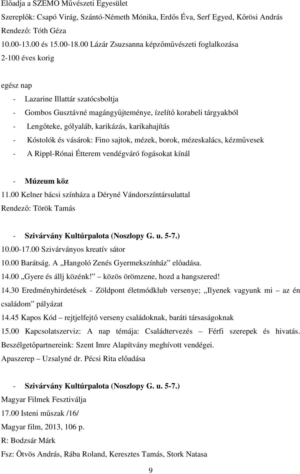 karikázás, karikahajítás - Kóstolók és vásárok: Fino sajtok, mézek, borok, mézeskalács, kézművesek - A Rippl-Rónai Étterem vendégváró fogásokat kínál - Múzeum köz 11.