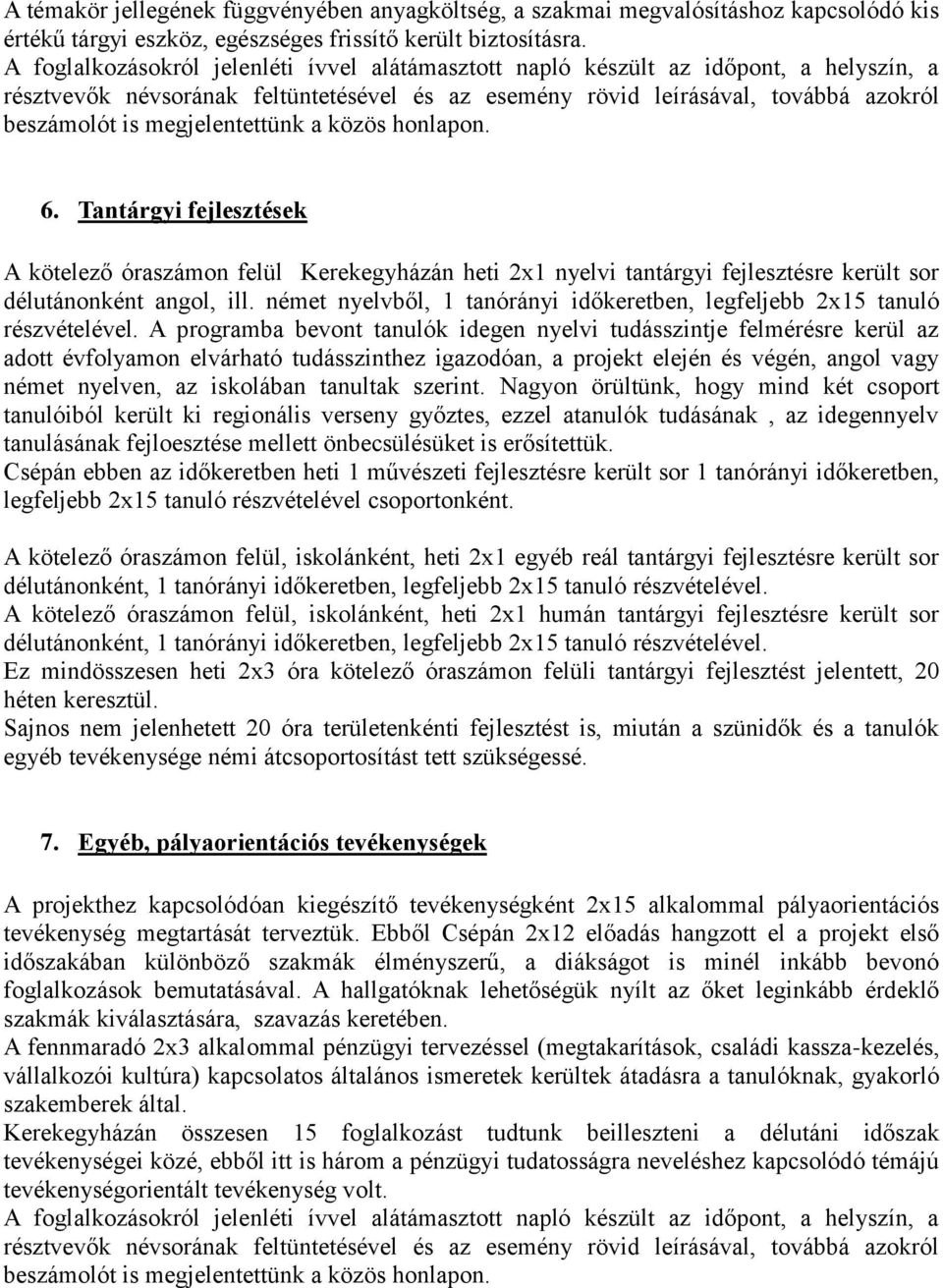 megjelentettünk a közös honlapon. 6. Tantárgyi fejlesztések A kötelező óraszámon felül Kerekegyházán heti 2x1 nyelvi tantárgyi fejlesztésre került sor délutánonként angol, ill.