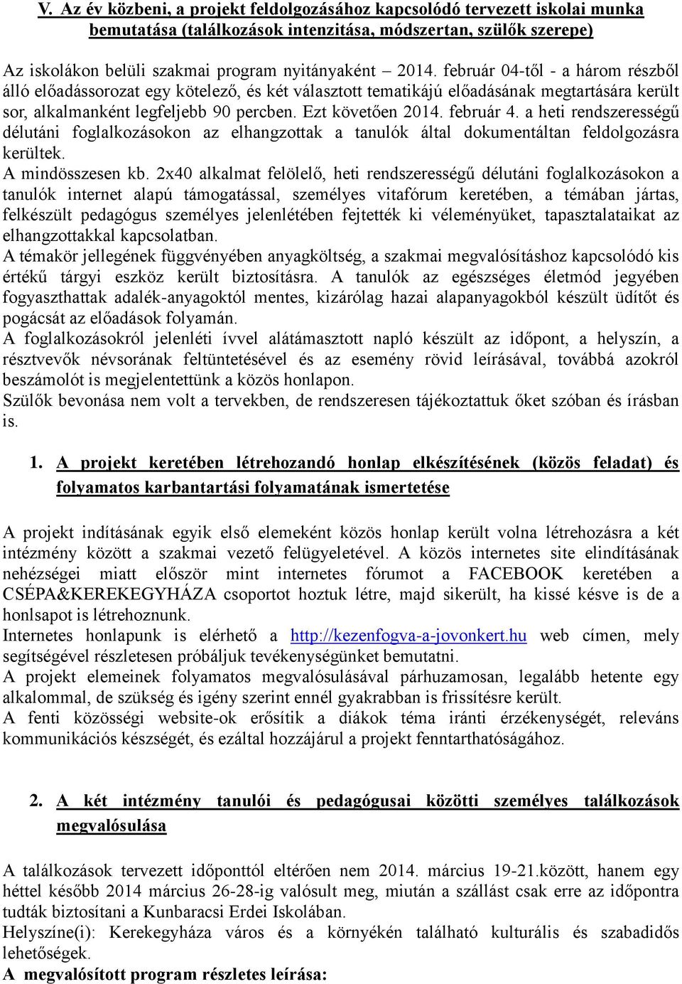 a heti rendszerességű délutáni foglalkozásokon az elhangzottak a tanulók által dokumentáltan feldolgozásra kerültek. A mindösszesen kb.