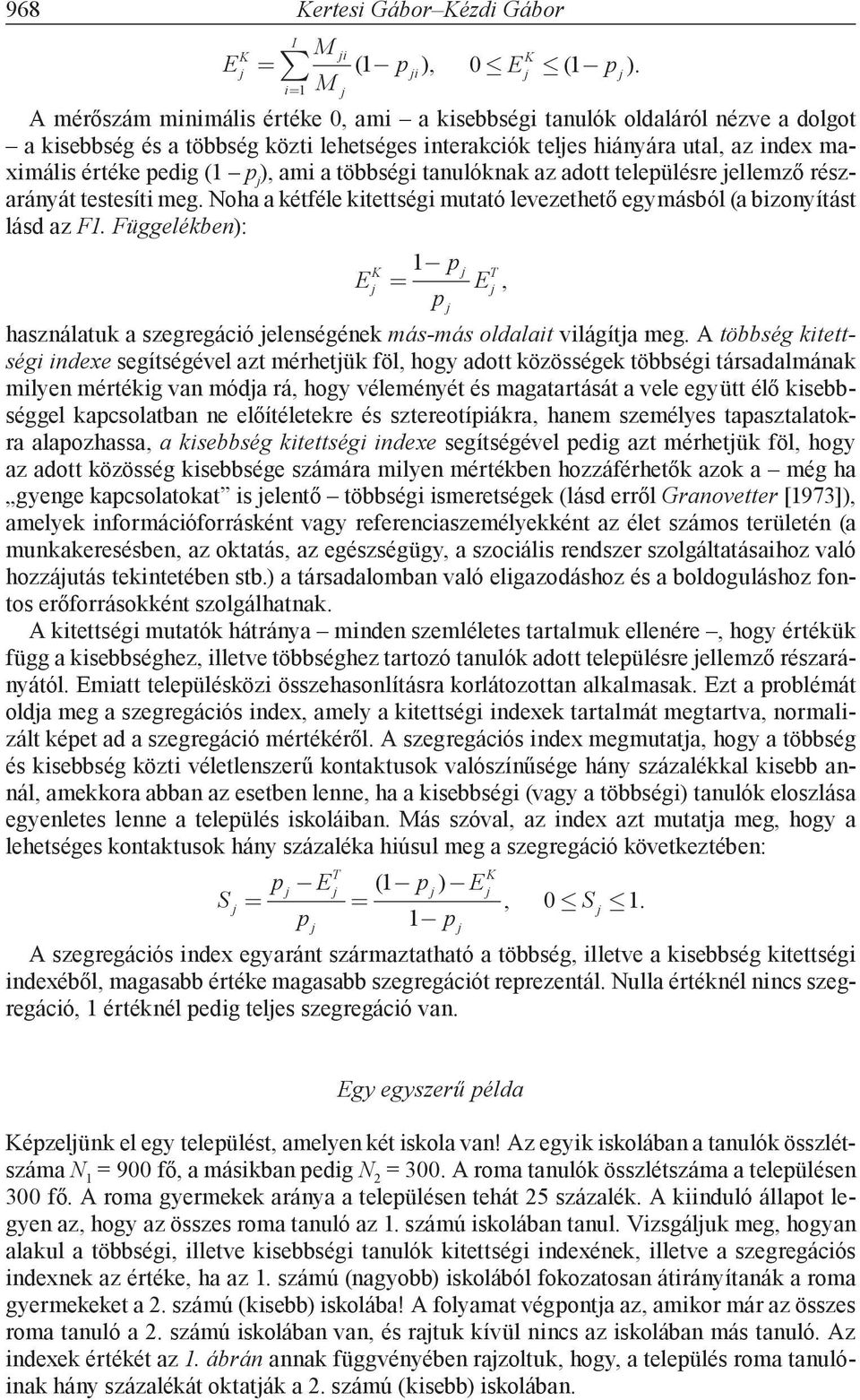 ), ami a többségi tanulóknak az adott településre ellemző részarányát testesíti meg. Noha a kétféle kitettségi mutató levezethető egymásból (a bizonyítást lásd az F1.