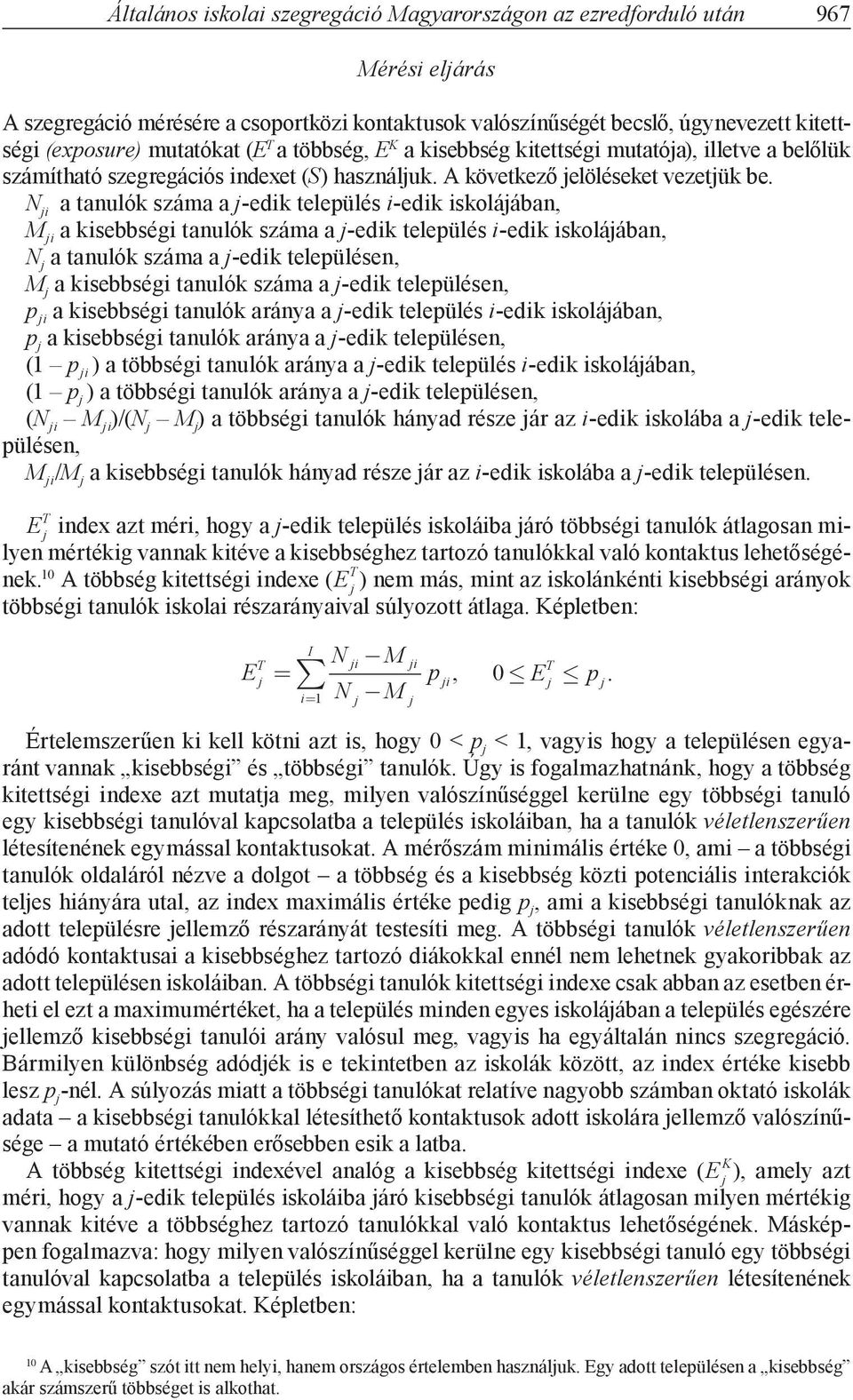 N i a tanulók száma a -edik település i-edik iskoláában, M i a kisebbségi tanulók száma a -edik település i-edik iskoláában, N a tanulók száma a -edik településen, M a kisebbségi tanulók száma a